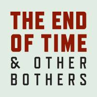end_of_time_and_other_bothers_logo_600x600.jpg